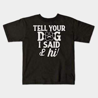 Tell Your Dog I Said Hi Kids T-Shirt